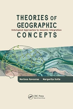 theories of geographic concepts ontological approaches to semantic integration 1st edition marinos kavouras