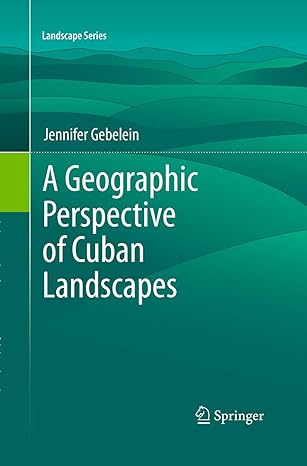 a geographic perspective of cuban landscapes 1st edition jennifer gebelein 9401778914, 978-9401778916
