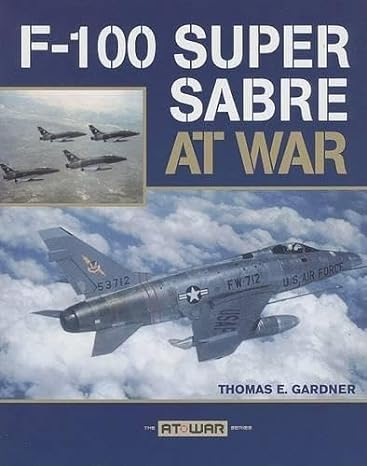 f 100 super sabre at war 1st edition thomas e gardner 0760328609, 978-0760328606