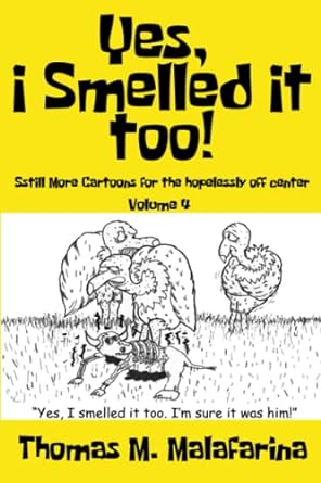 yes i smelled it too still more cartoons for the hopelessly off center volume 4  thomas m malafarina