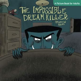the impossible dream killer a picture book for adults  andrew allan ,brandon weiner ,elena reznikova