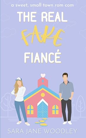 a sweet small town rom com the real fake fianc  sara jane woodley 1990859070, 978-1990859076