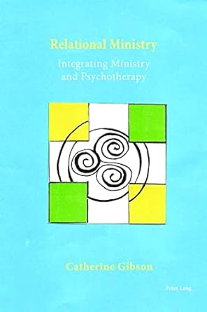Relational Ministry Integrating Ministry And Psychotherapy