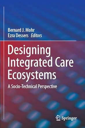 designing integrated care ecosystems a socio technical perspective 1st edition bernard j mohr ,ezra dessers