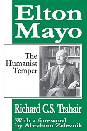 elton mayo the humanist temper 1st edition richard c s trahair ,abraham zaleznik 1412805244, 978-1412805247