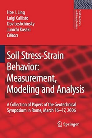 soil stress strain behavior measurement modeling and analysis a collection of papers of the geotechnical