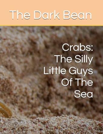 crabs the silly little guys of the sea  the dark bean ,marinara mann 979-8390883440