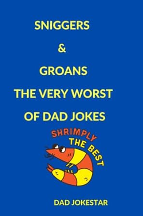 sniggers and groans the very worst of dad jokes shrimply the best  dad jokestar 979-8391916703