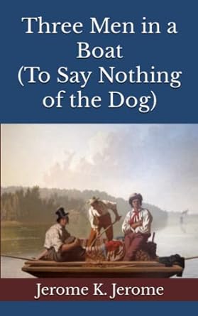three men in a boat to say nothing of the dog  jerome k jerome ,unfading pages 979-8387232930