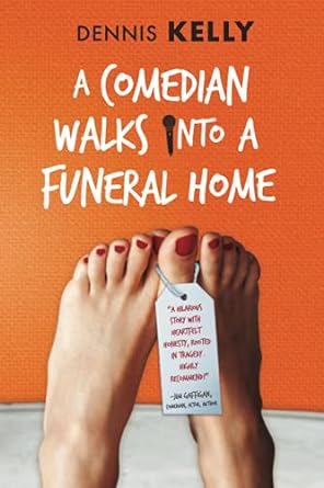 a comedian walks into a funeral home  dennis kelly 0692845488, 978-0692845486