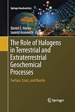 the role of halogens in terrestrial and extraterrestrial geochemical processes surface crust and mantle 1st