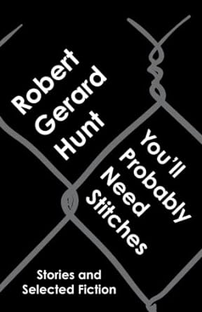 youll probably need stitches stories and selected fiction  robert gerard hunt 979-8373210232
