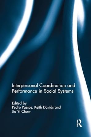 interpersonal coordination and performance in social systems 1st edition pedro passos ,keith davids ,jia yi