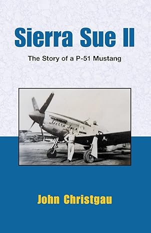 sierra sue ii the story of a p 51 mustang 1st edition john christgau 073880889x, 978-0738808895