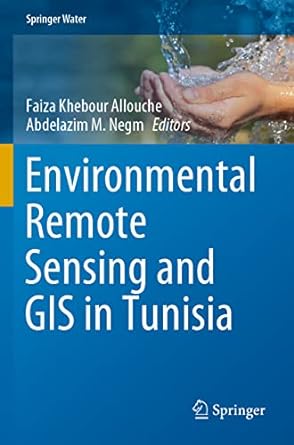 environmental remote sensing and gis in tunisia 1st edition faiza khebour allouche ,abdelazim m negm