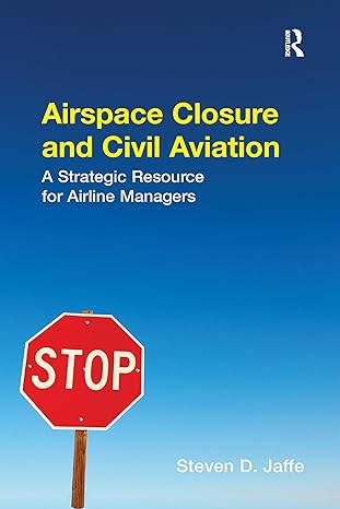 airspace closure and civil aviation a strategic resource for airline managers 1st edition steven d jaffe