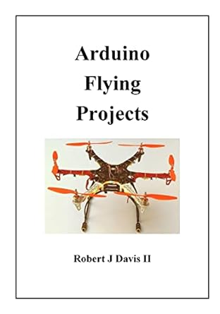 arduino flying projects 1st edition robert james davis ii 1979820147, 978-1979820141