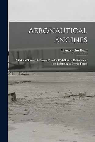 aeronautical engines a critical survey of current practice with special reference to the balancing of inertia
