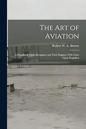 the art of aviation a handbook upon aeroplanes and their engines with notes upon propellers 1st edition