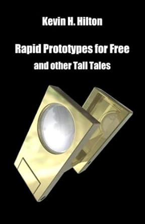 rapid prototypes for free and other tall tales  kevin h hilton 979-8395884275