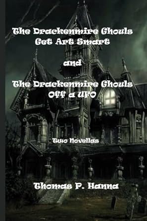 the drackenmire ghouls get art smart and the drackenmire ghouls off a ufo two novellas  thomas p hanna