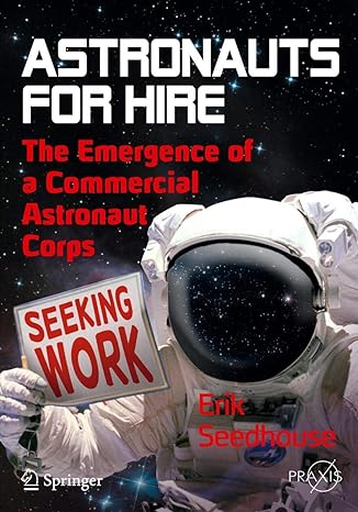astronauts for hire the emergence of a commercial astronaut corps 2012th edition erik seedhouse 146140519x,
