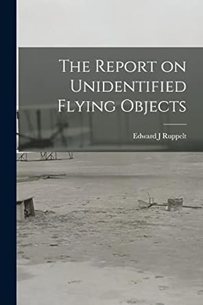 the report on unidentified flying objects 1st edition edward j ruppelt 1014950422, 978-1014950420