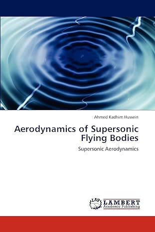 aerodynamics of supersonic flying bodies supersonic aerodynamics 1st edition ahmed kadhim hussein 384844447x,