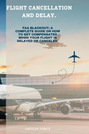 flight cancellation and delay faa blackout a complete guide on how to get compensated when your flight is