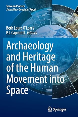 archaeology and heritage of the human movement into space 1st edition beth laura o leary ,p j capelotti