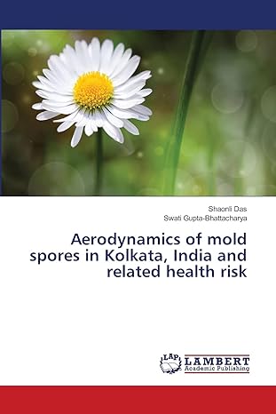 aerodynamics of mold spores in kolkata india and related health risk 1st edition shaonli das ,swati gupta