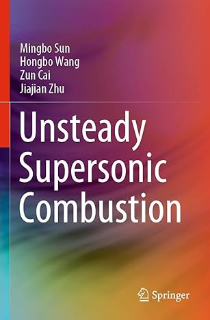 unsteady supersonic combustion 1st edition mingbo sun ,hongbo wang ,zun cai ,jiajian zhu 9811535973,