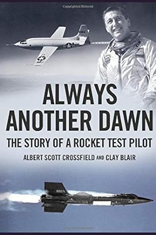 always another dawn the story of a rocket test pilot 1st edition albert scott crossfield ,clay blair