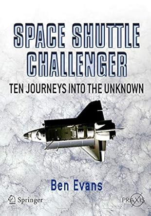 space shuttle challenger ten journeys into the unknown 1st edition ben evans 0387463550, 978-0387463551