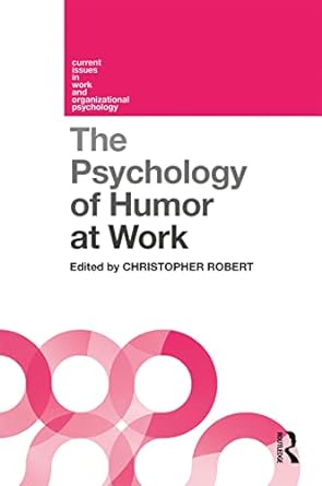 the psychology of humor at work 1st edition christopher robert 113823236x, 978-1138232365