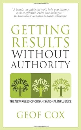 getting results without authority new rules of organisational influence 1st edition geof cox 1907498303,