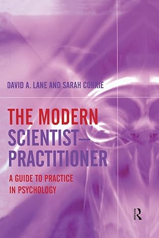 the modern scientist practitioner a guide to practice in psychology 1st edition david a lane ,sarah corrie