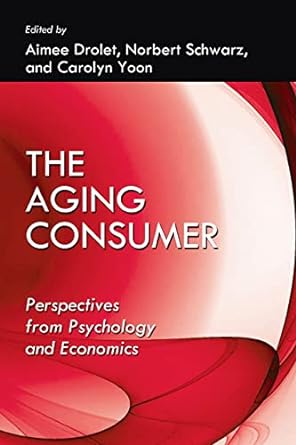 the aging consumer perspectives from psychology and economics 1st edition aimee drolet ,carolyn yoon