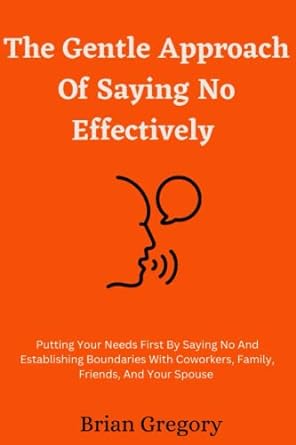 the gentle approach of saying no effectively putting your needs first by saying no and establishing
