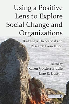 using a positive lens to explore social change and organizations building a theoretical and research
