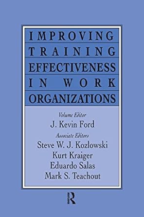 improving training effectiveness in work organizations 1st edition j kevin ford 1138972401, 978-1138972407