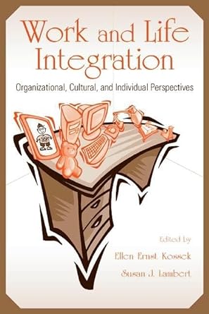 work and life integration organizational cultural and individual perspectives 1st edition ellen ernst kossek