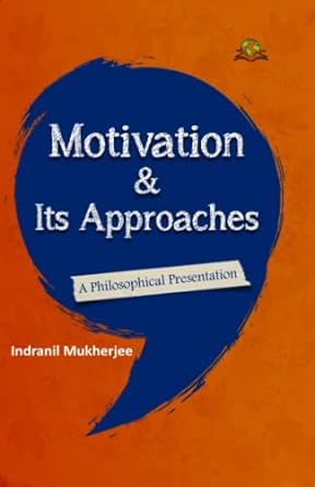 motivation and its approaches a philosophical presentation 1st edition indranil mukherjee 9393734151,