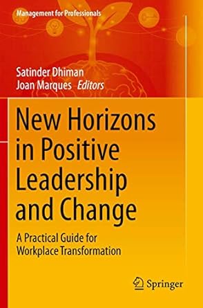 new horizons in positive leadership and change a practical guide for workplace transformation 1st edition