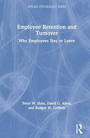 employee retention and turnover why employees stay or leave 1st edition peter w hom ,david g allen ,rodger w