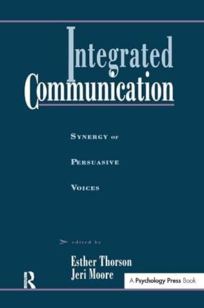 integrated communication synergy of persuasive voices 1st edition esther thorson ,jeri moore 1138992534,