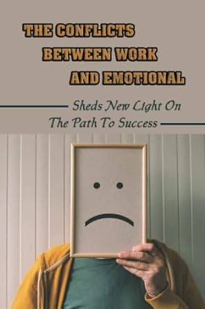the conflicts between work and emotional sheds new light on the path to success 1st edition dewey doler