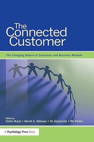 the connected customer the changing nature of consumer and business markets 1st edition stefan h k wuyts