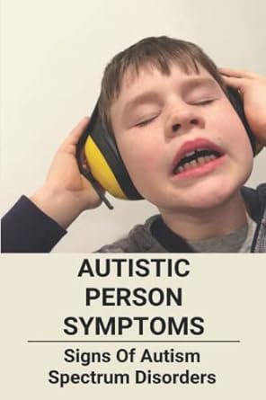 autistic person symptoms signs of autism spectrum disorders 1st edition keneth grist 979-8795655987