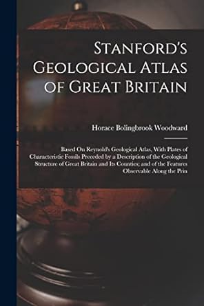 stanfords geological atlas of great britain based on reynolds geological atlas with plates of characteristic